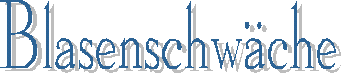 Blasenschw�che